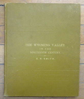 The Wyoming Valley in the Nineteenth Century. Volume I