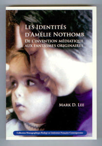 Les Identités D'Amélie Nothomb: De L'Invention Médiatique aux Fantasmes Originaires