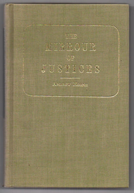 The Mirrour of Justices: written originally in the old French long before the conquest and many things added 1642