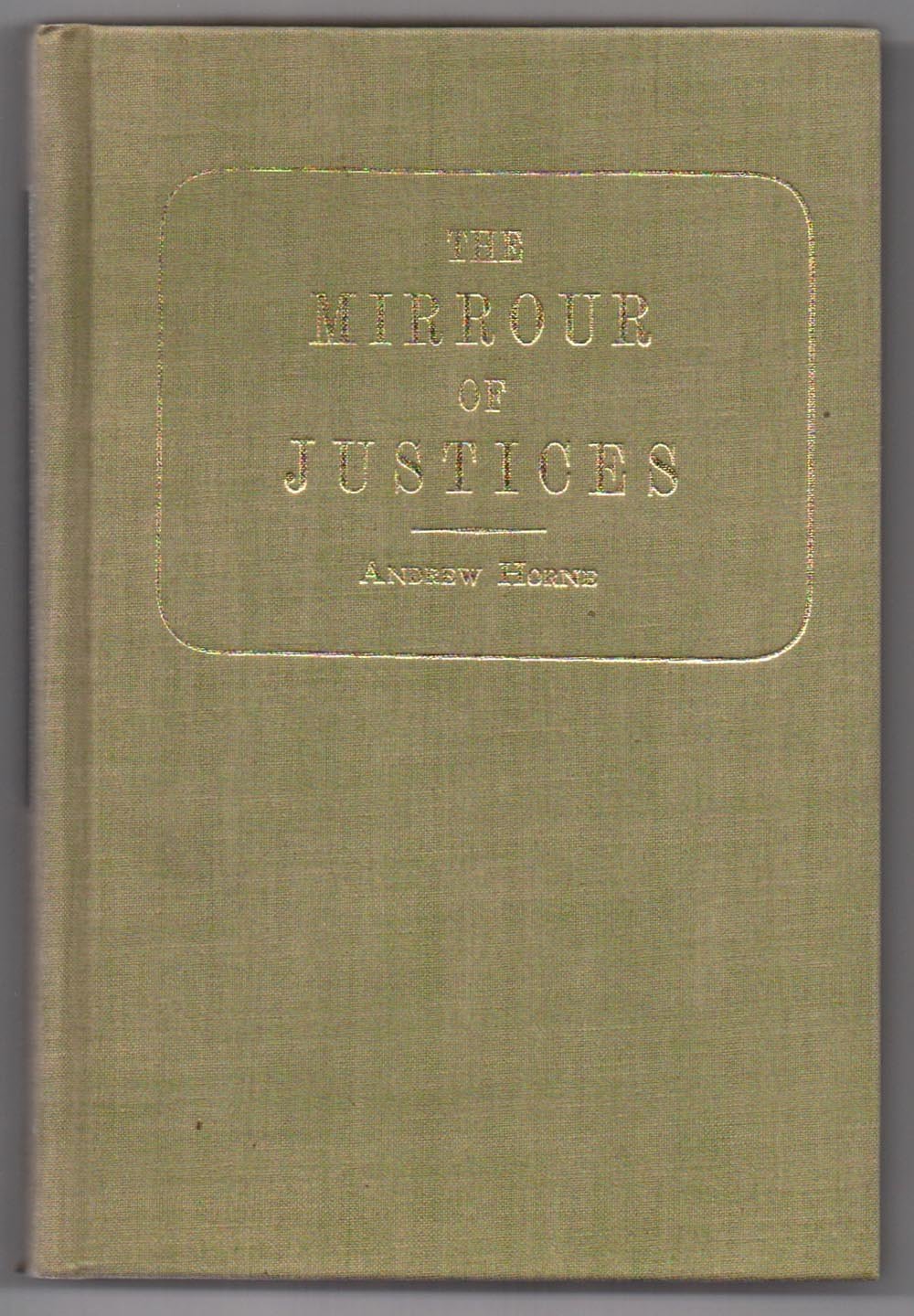 The Mirrour of Justices: written originally in the old French long before the conquest and many things added 1642