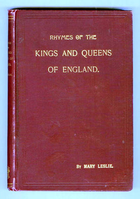 Rhymes of the Kings and Queens of England: Being an Account of the Rulers of England from the Norman Conquest to the Reign of Victoria