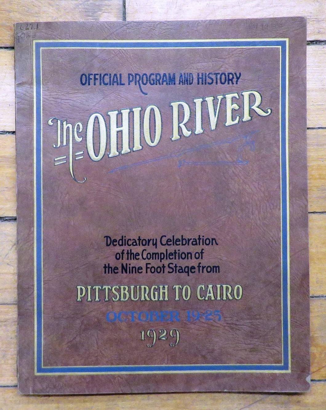 Official Program and Complete History: Ohio River Pageant and Dedication October 19th-25th 1929: Commemorating the completion of the Ohio River canalization of Pittsburgh to Cairo