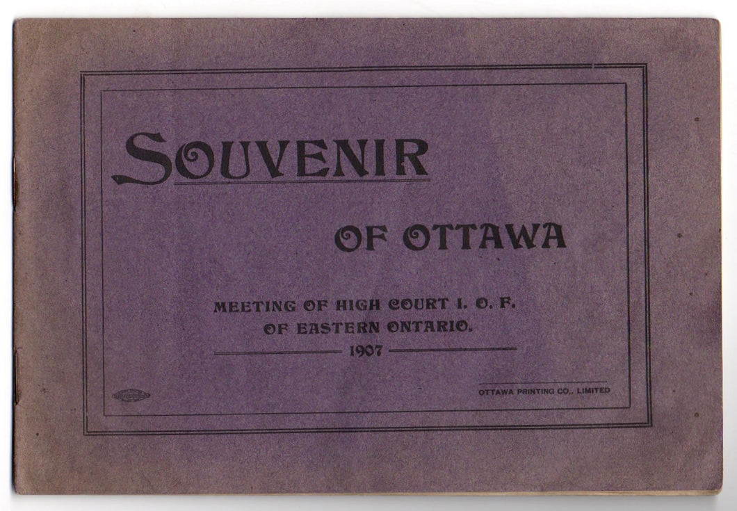 Souvenir of the I.O.F. Convention Held in Ottawa 1907 (Cover title: Souvenir of Ottawa Meeting of High Court I.O.F. of Eastern Ontario 1907)