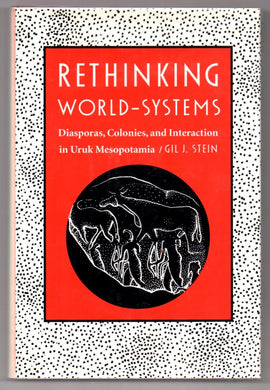 Rethinking World-Systems: Diasporas, Colonies, and Interaction in Uruk Mesopotamia