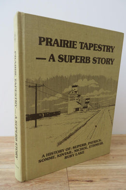 Prairie Tapestry - A Superb Story: A History of Superb, Patrick, Somme, Kintail, Nichol, Ethmuir, Ruby Lake