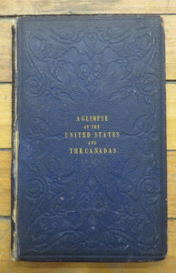A Glimpse at the United States and the Northern States of America, with The Canadas Comprising Their Rivers, Lakes, and Falls During the Autumn of 1852; Including Some Account of an Emigrant Ship