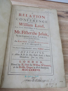 A Relation of the Conference Between William Laud, Late Lord Arch-bishop of Canterbury, and Mr. Fisher the Jesuit, By the Command of King James, of ever Blessed Memory. With An Answer to such Exceptions as A. C. takes against it