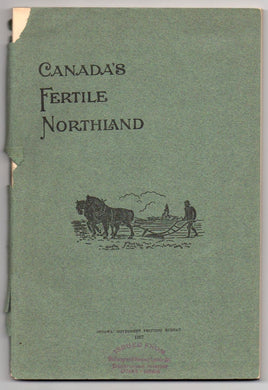 Canada's Fertile Northland: a Glimpse of the Enormous Resources of Part of the Unexplored Regions of the Dominion