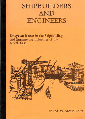 Shipbuilders and Engineers: Essays on Labour in Shipbuilding and Engineering Industries of the North East