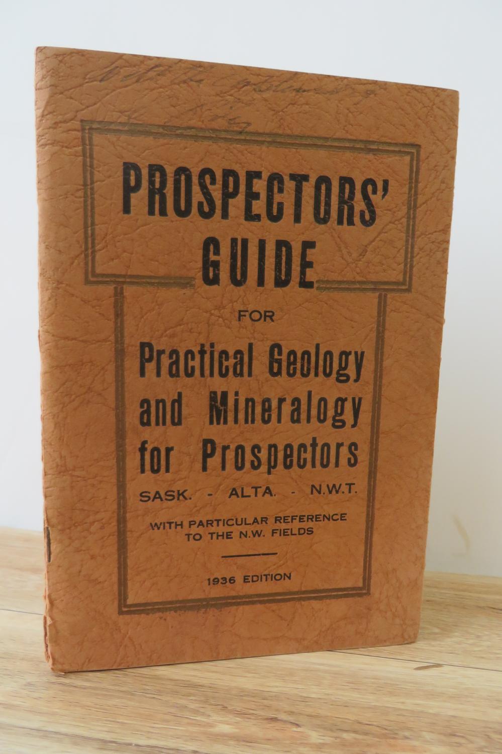 Prospectors' Guide for Practical Geology and Mineralogy for Prospectors: Sask., Alta., N.W.T., with particular reference to the N.W. Fields