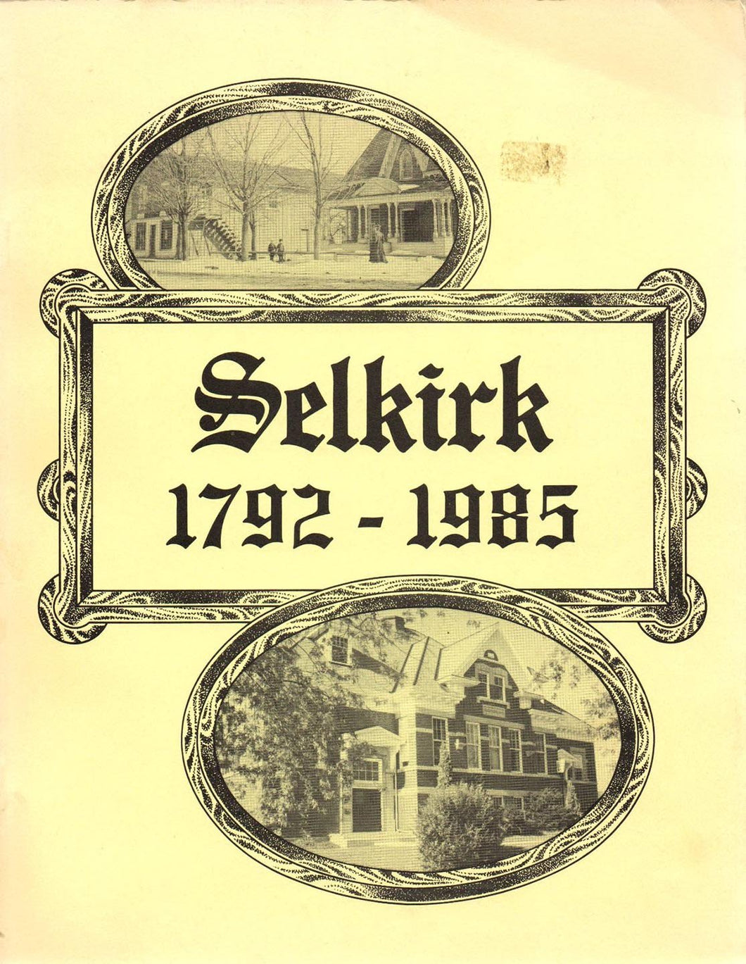 Stoney Creek, Williamsville, Selkirk (Cover title: Selkirk 1792-1985)