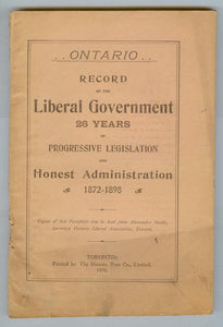 Ontario. Record of the Liberal Government 26 years of Progressive Legislation and Honest Administration 1872-1898