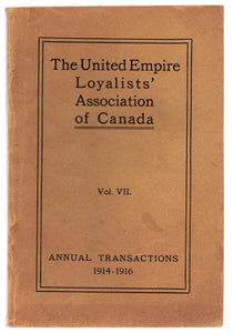 The United Empire Loyalists' Association Vol. VII. Annual Transactions 1914 to 1916