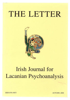 The Letter. Irish Journal for Lacanian Psychoanalysis, Autumn 2008