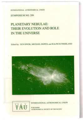 Planetary Nebulae: Their Evolution and Role in the Universe: Proceedings of the 209th Symposium of the International Astronomical Union held at Canberra, Australia 19-23 November 2001
