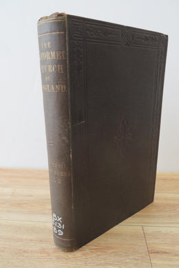 The Reformed Church of England in its Principles and their Legitimate Development: A Contribution to the Settlement of Existing Controversies