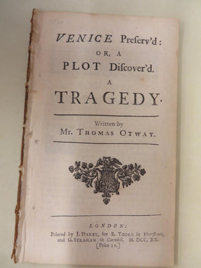 Venice Preserv'd: Or, A Plot Discover'd. A Tragedy