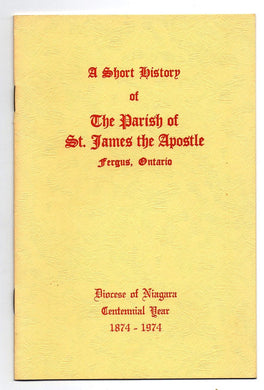 A Short History of The  Parish of St. James the Apostle, Fergus, Ontario