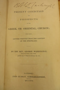 The Present Condition and Prospects of the Greek, or Oriental, Church with some Letters Written from the Convent of the Strophades