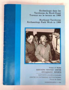 Archéologie dans les Territoires du Nord-Ouest Travaux sur le terrain en 1988/Northwest Territories Archaeology Field Work in 1988