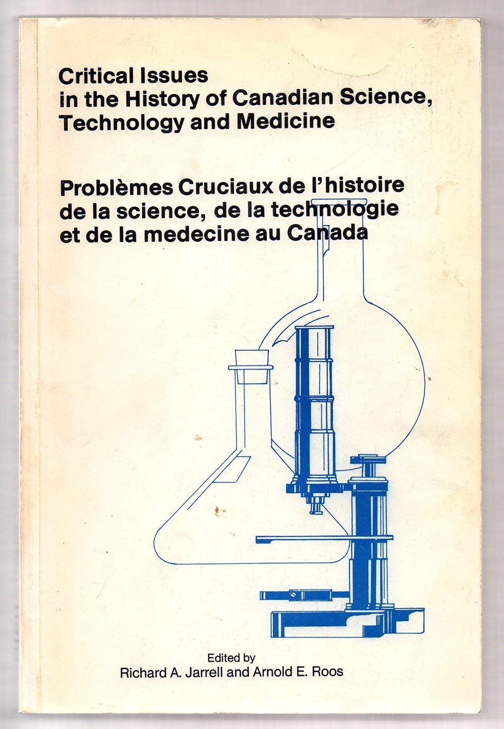 Critical Issues in the History of Canadian Science, Technology and Medicine: Second Conference on the History of Canadian Science, Technology and Medicine, Kingston, Ontario, 1981
