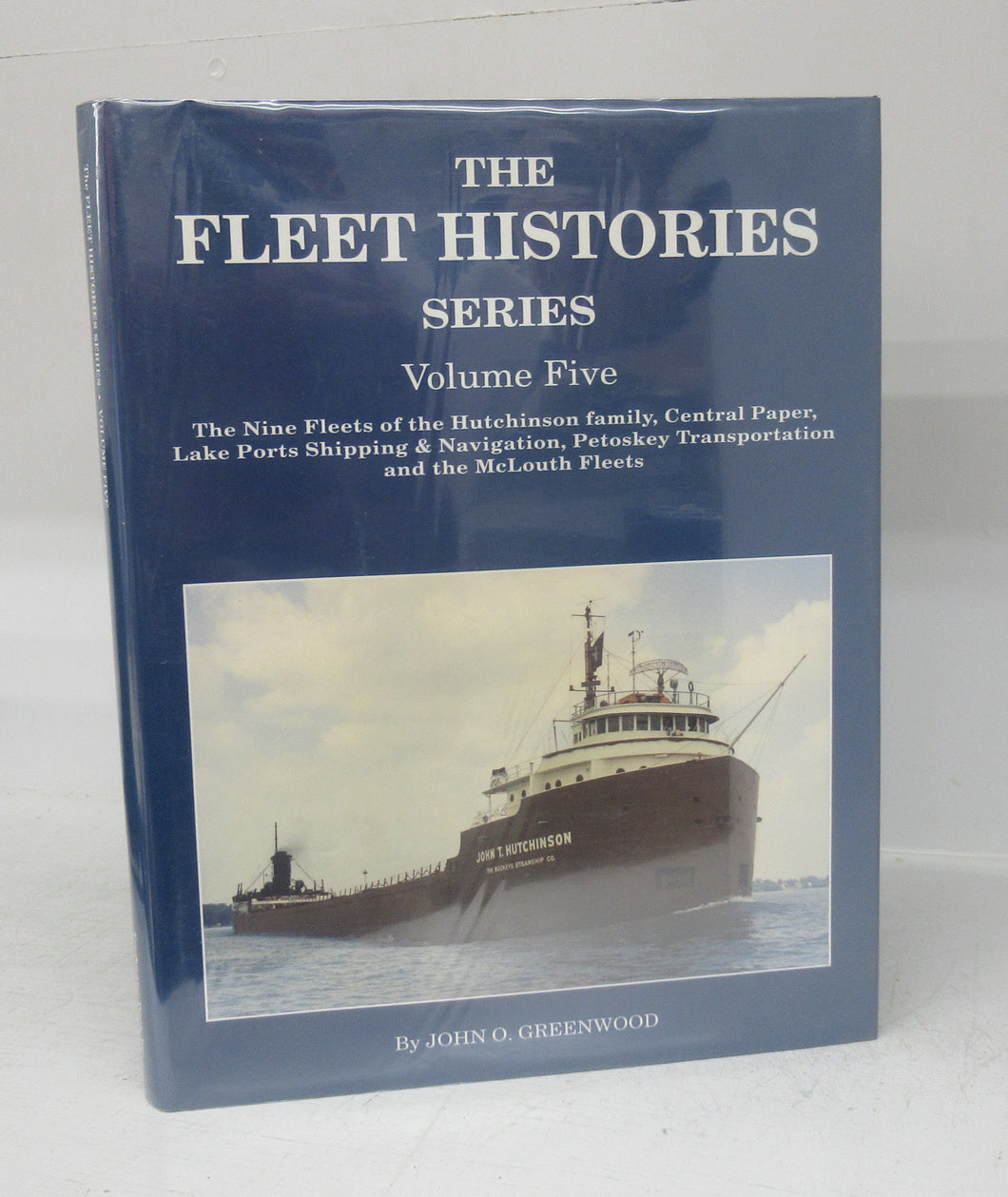 The Fleet Histories Series Volume Five: The Nine Fleets of the Hutchinson Family, Central Paper, Lake Ports Shipping & Navigation, Petoskey Transportation, and the two McLouth Fleets.