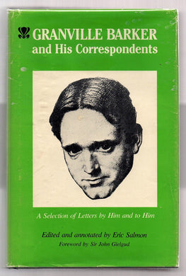 Granville Barker and His Correspondence: A Selection of Letters by Him and to Him