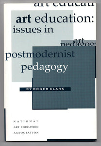 Art Education: Issues in Postmodernist Pedagogy