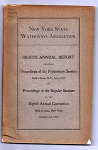 New York State Waterways Association Eighth Annual Report Including Proceedings of the Preliminary Session Held at Rome, July 4, 1917 and Proveedings of the Regular Sessions of the Eighth Annual Convention Held At Utica, New York October 4-5, 1917