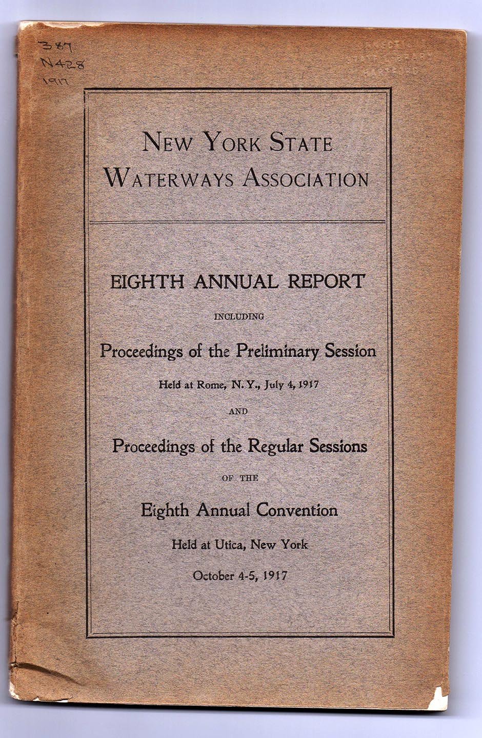 New York State Waterways Association Eighth Annual Report Including Proceedings of the Preliminary Session Held at Rome, July 4, 1917 and Proveedings of the Regular Sessions of the Eighth Annual Convention Held At Utica, New York October 4-5, 1917