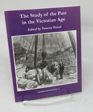 The Study of the Past in the Victorian Age