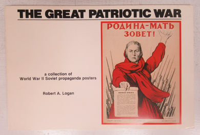 The Great Patriotic War: A Collection of World War II Soviet Propaganda Posters.