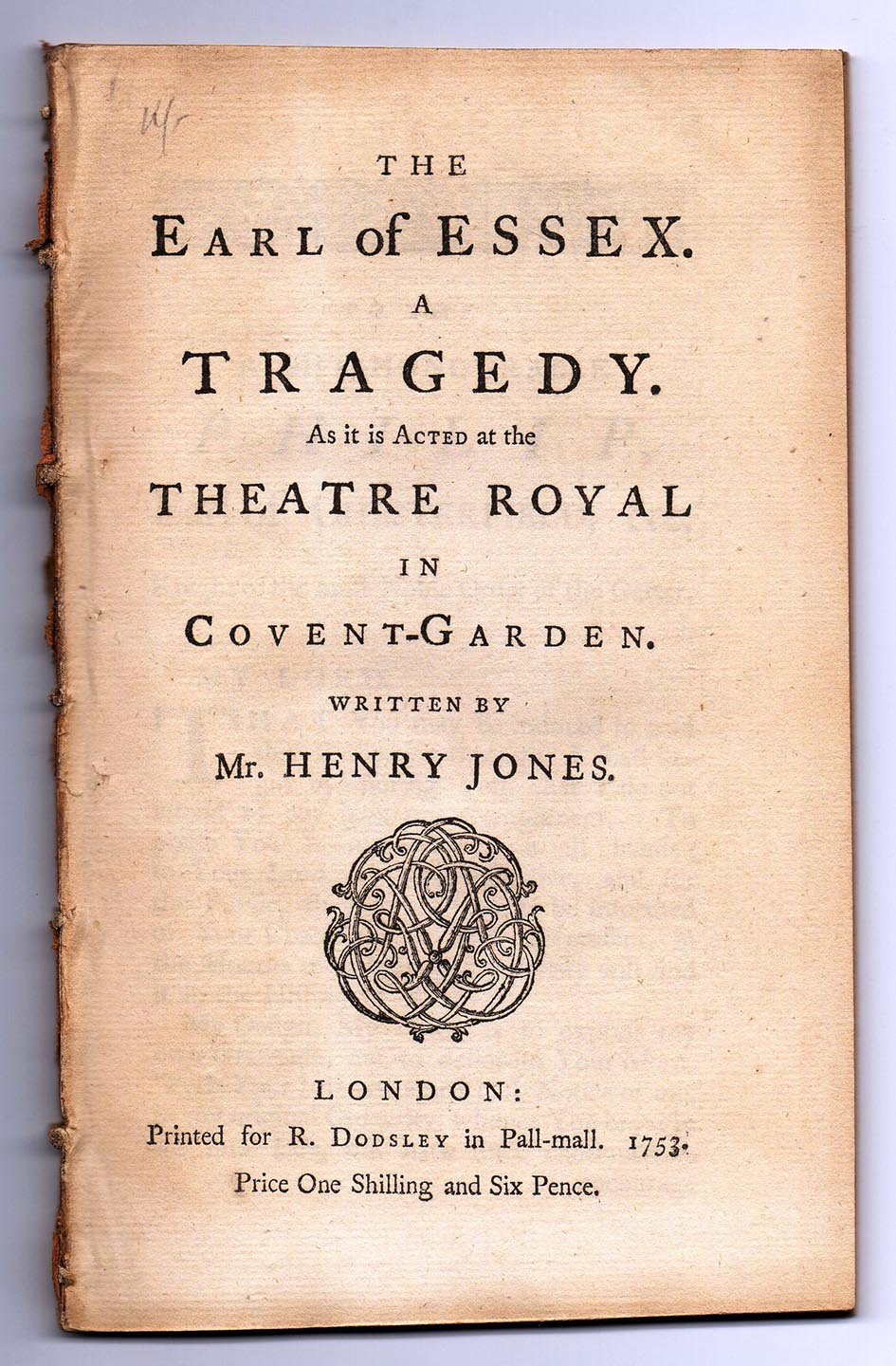 The Earl of Essex. A Tragedy. As it is Acted at the Theatre Royal in Covent-Garden