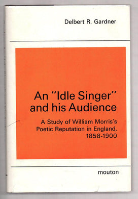 An "Idle Singer" and his Audience: A Study of William Morris's Poetic Reputation in England, 1858-1900