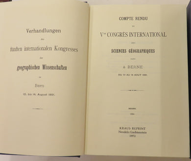 Verhandlungen des funften internationalen Kongresses der geographischen Wissenschaften zu Bern 10. bis 14. August 1891. Compte rendu du Vme congress international des sciences geographiques tenu a Berne du 10 au 124 aout 1891 