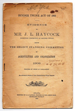 Binder Twine Act of 1902: Evidence of Mr. J. L. Haycock, Dominion Inspector of Binder Twine, Before the Select Standing Committee on Agriculture and Colonization 1903