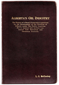 Alberta's Oil Industry: The Report of a Royal Commission appointed by the Government of the Province of Alberta under The Public Inquiries Act to inquire into matters connected with Petroleum and Petroleum Products