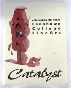 Catalyst: celebrating 25 years Fanshawe College Fine Art
