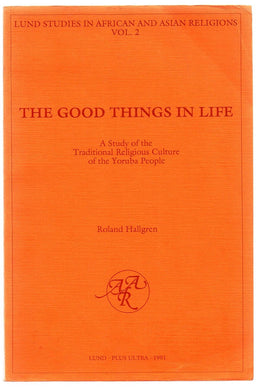The Good Things in Life: A Study of the Traditional Religious Culture of the Yoruba People