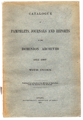Catalogue of Pamphlets, Journals and Reports in the Dominion Archives 1611-1867 With Index