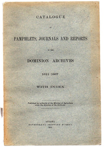 Catalogue of Pamphlets, Journals and Reports in the Dominion Archives 1611-1867 With Index