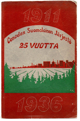 Canadan Suomalainen Järjestö 25 vuotta: Kuvauksia ja muistelmia 25-vuotiselta toimintataipaleelta 1911-1936