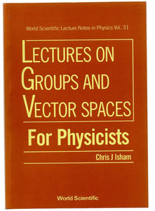 Lectures on Groups and Vector Spaces For Physicists