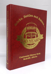 Bricks, Bottles and Babies ... Centennial History Book, Redcliffe, Alberta