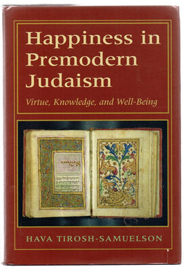 Happiness in Premodern Judaism: Virtue, Knowledge, and Well-Being