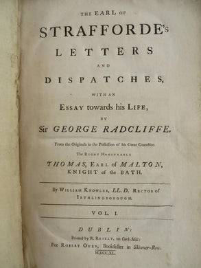 The Earl of Strafforde's Letters and Dispatches with an Essay towards his Life by Sir George Radcliffe. From the Originals in the Possession of his Great Grandson, the Right Honourable Thomas, Earl of Malton, Knight of the Bath.