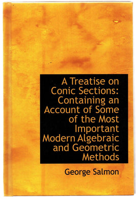 A Treatise on Conic Sections: Containing an Account of Some of the Most Important Modern Algebraic and Geometric Methods