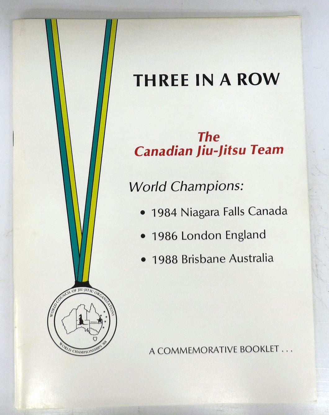 Three In A Row: The Canadian Jiu-Jitsu Team World Champions: 1984 Niagara Falls Canada; 1986 London England; 1988 Brisbane Australia