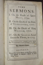 Four Sermons: I. On the Death of Queen Mary, 1694. II. On the Death of the Duke of Gloucester, 1700. III. On the Death of King William, 1701. IV. On the Queen's Accession to the Throne, in 1703.