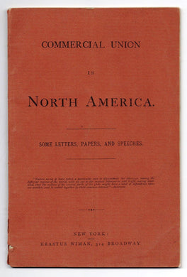 Commercial Union in North America. Some Letters, Papers, and Speeches